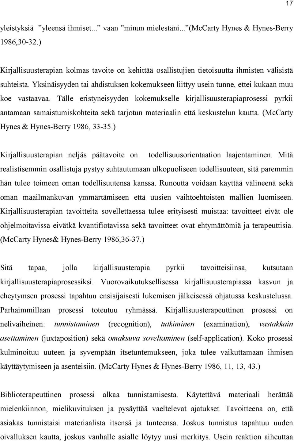 Yksinäisyyden tai ahdistuksen kokemukseen liittyy usein tunne, ettei kukaan muu koe vastaavaa.