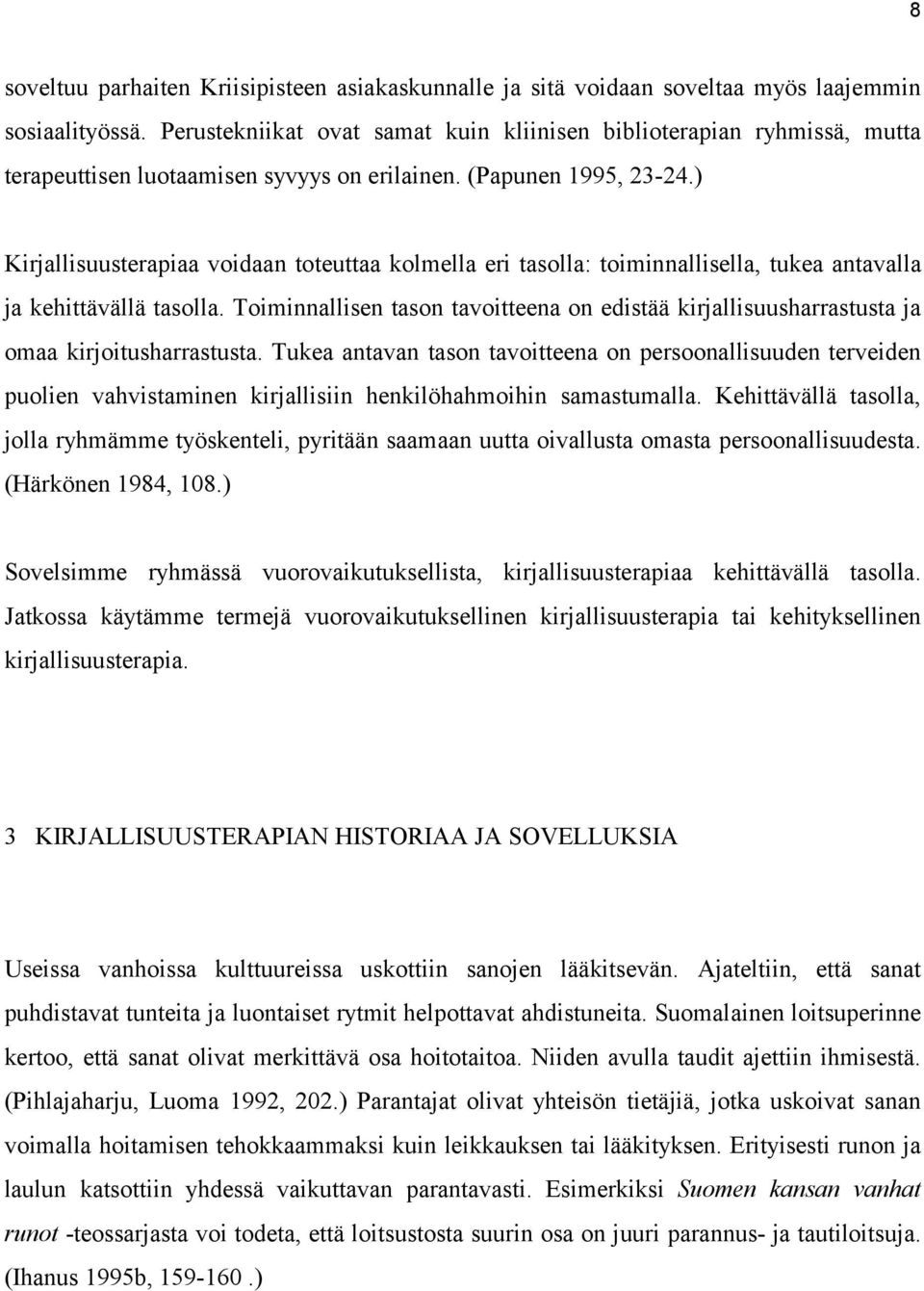 ) Kirjallisuusterapiaa voidaan toteuttaa kolmella eri tasolla: toiminnallisella, tukea antavalla ja kehittävällä tasolla.