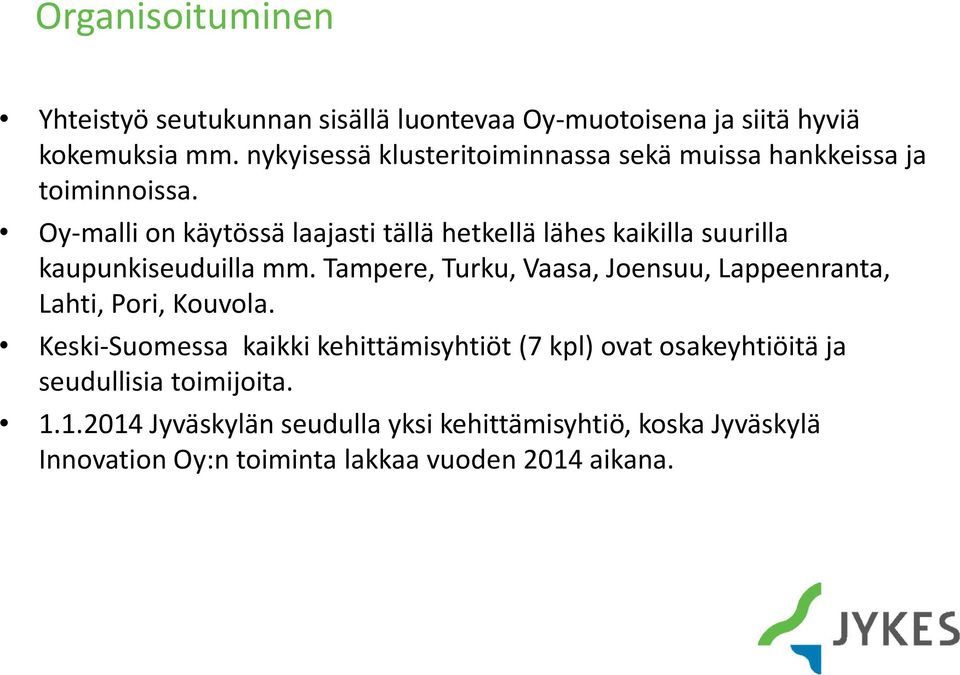 Oy-malli on käytössä laajasti tällä hetkellä lähes kaikilla suurilla kaupunkiseuduilla mm.