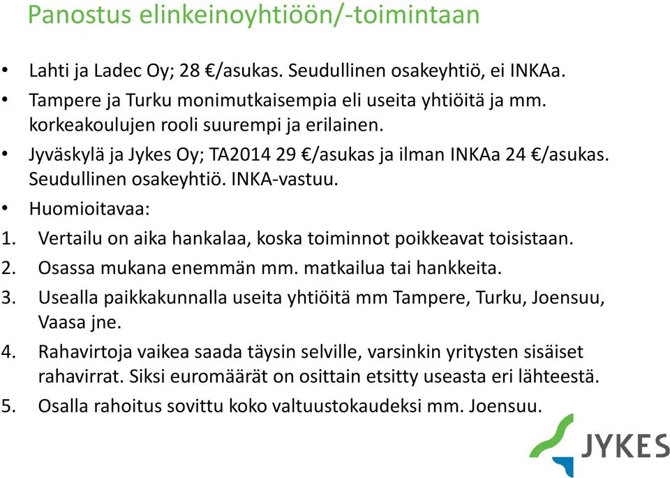 Vertailu on aika hankalaa, koska toiminnot poikkeavat toisistaan. 2. Osassa mukana enemmän mm. matkailua tai hankkeita. 3.