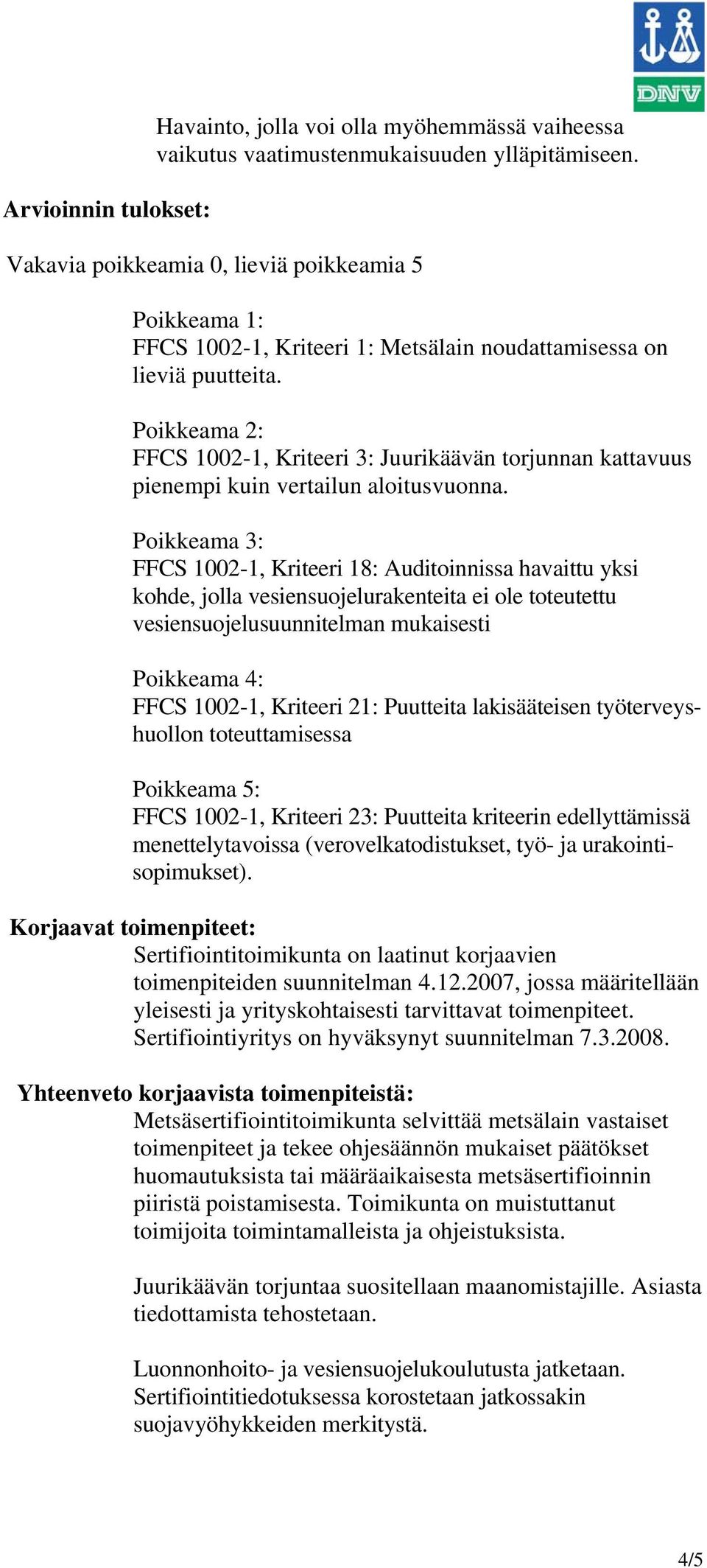 Poikkeama 2: FFCS 1002-1, Kriteeri 3: Juurikäävän torjunnan kattavuus pienempi kuin vertailun aloitusvuonna.