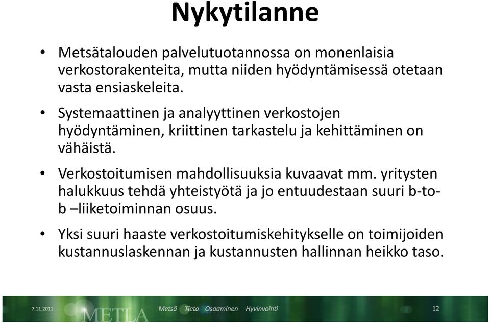 Verkostoitumisen mahdollisuuksia kuvaavat mm.