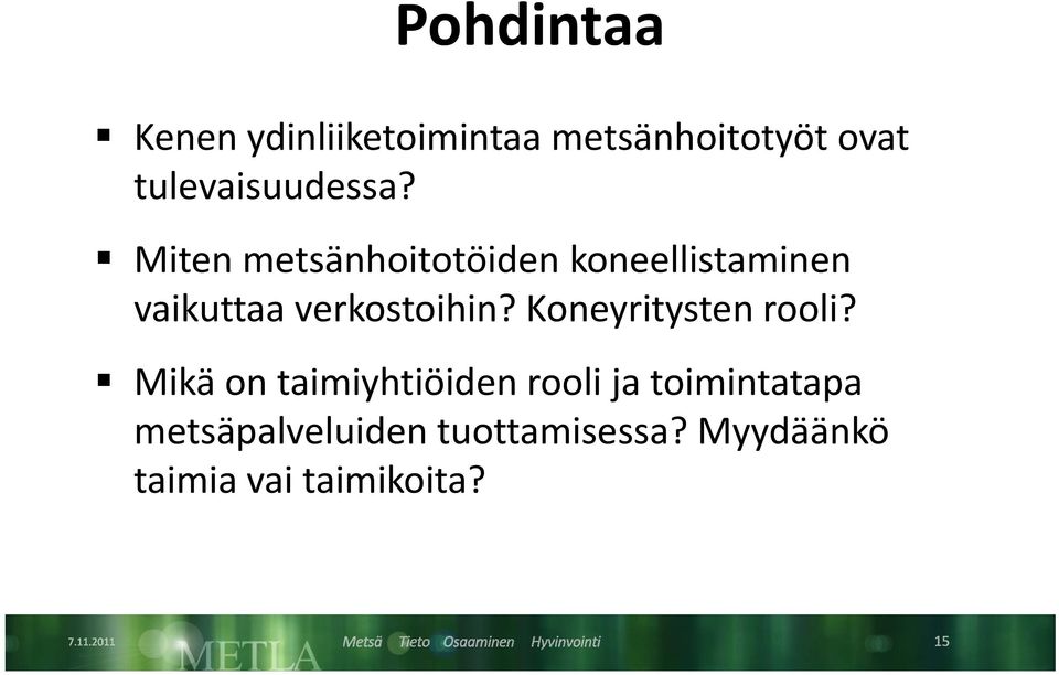 Miten metsänhoitotöiden koneellistaminen vaikuttaa verkostoihin?