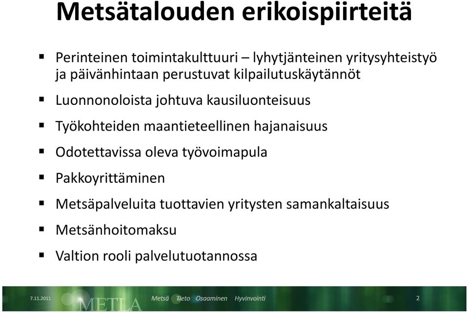 Työkohteiden maantieteellinen hajanaisuus Odotettavissa oleva työvoimapula Pakkoyrittäminen