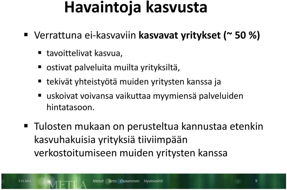 ja uskoivat voivansa vaikuttaa myymiensä palveluiden hintatasoon.