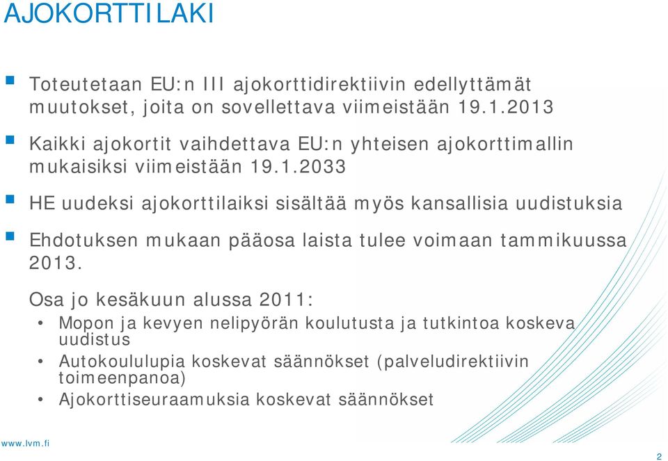 Osa jo kesäkuun alussa 2011: Mopon ja kevyen nelipyörän koulutusta ja tutkintoa koskeva uudistus Autokoululupia koskevat säännökset