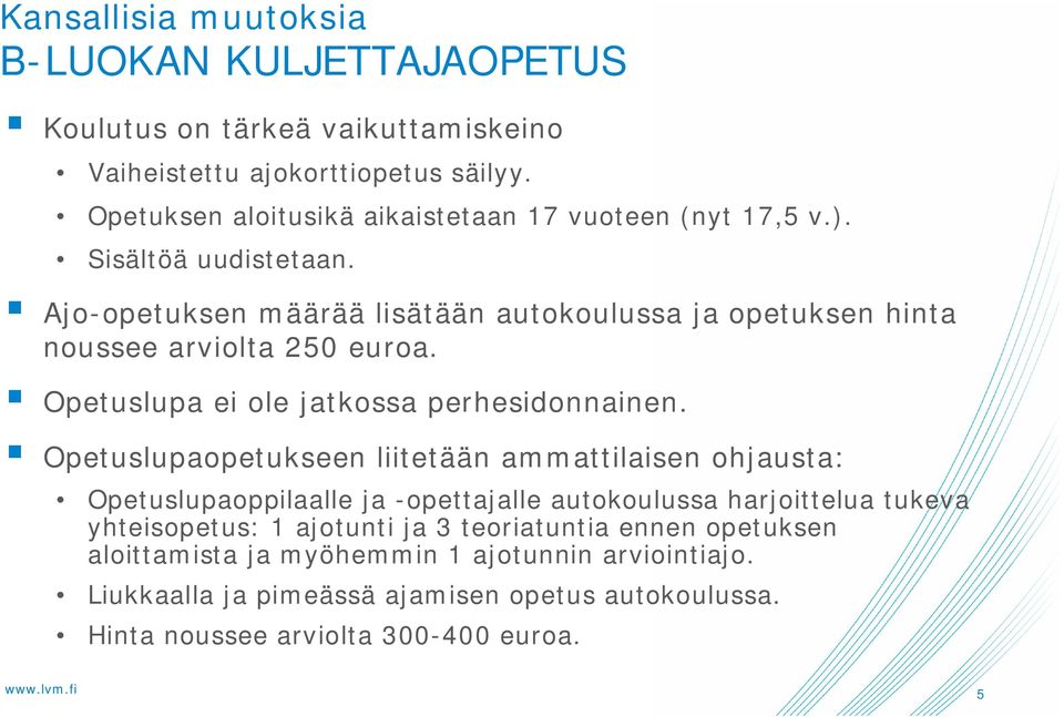 Ajo-opetuksen määrää lisätään autokoulussa ja opetuksen hinta noussee arviolta 250 euroa. Opetuslupa ei ole jatkossa perhesidonnainen.