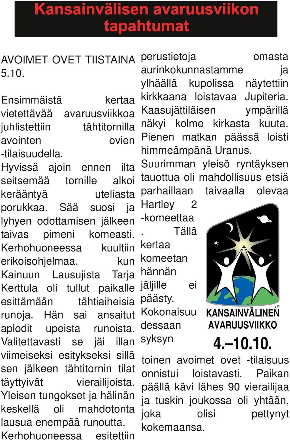 Hyvissä ajoin ennen ilta Suurimman yleisö ryntäyksen seitsemää tornille alkoi tauottua oli mahdollisuus etsiä kerääntyä uteliasta parhaillaan taivaalla olevaa 2 porukkaa.