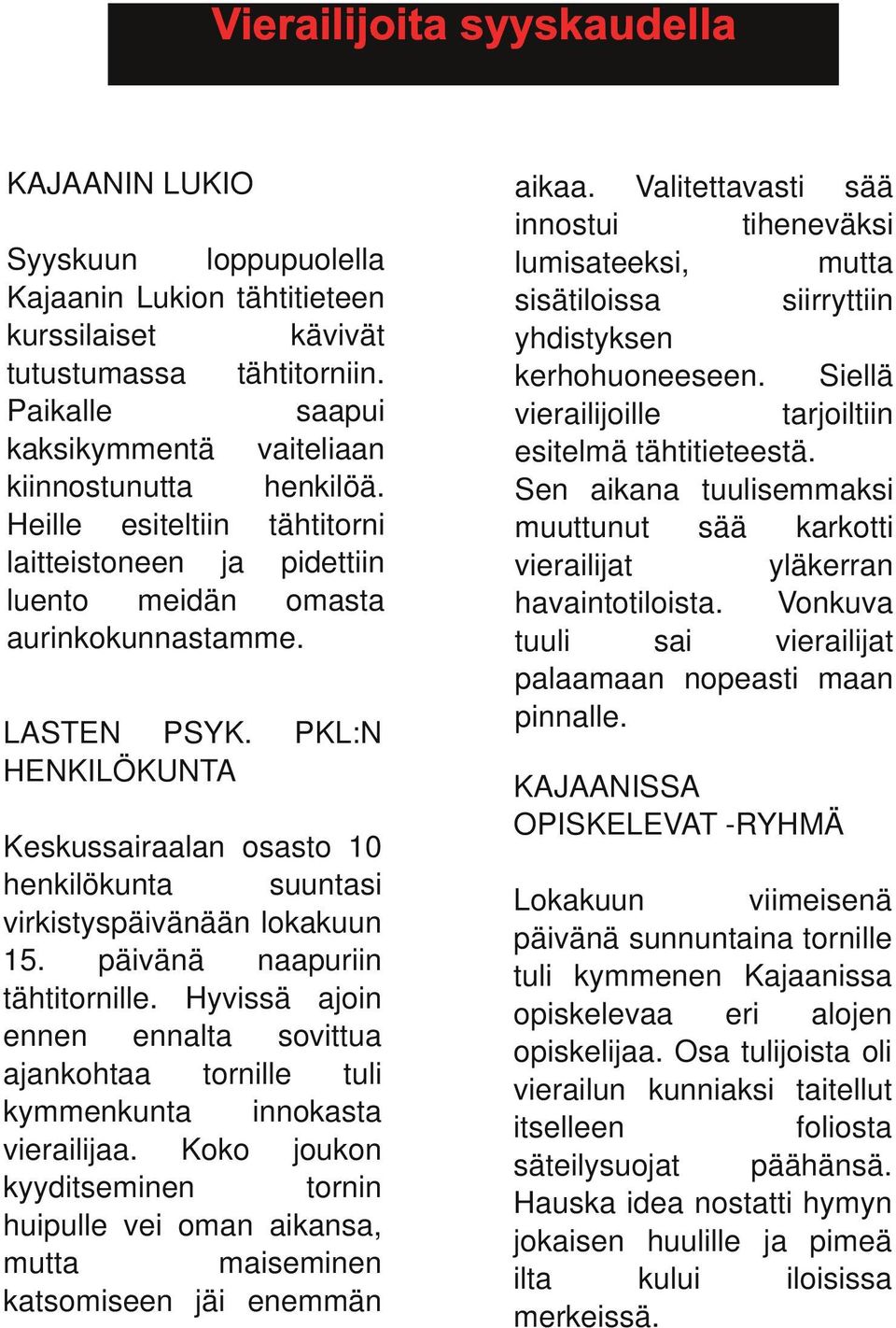 HENKILÖKUNTA PKL:N Keskussairaalan osasto 10 henkilökunta suuntasi virkistyspäivänään lokakuun 15. päivänä naapuriin tähtitornille.