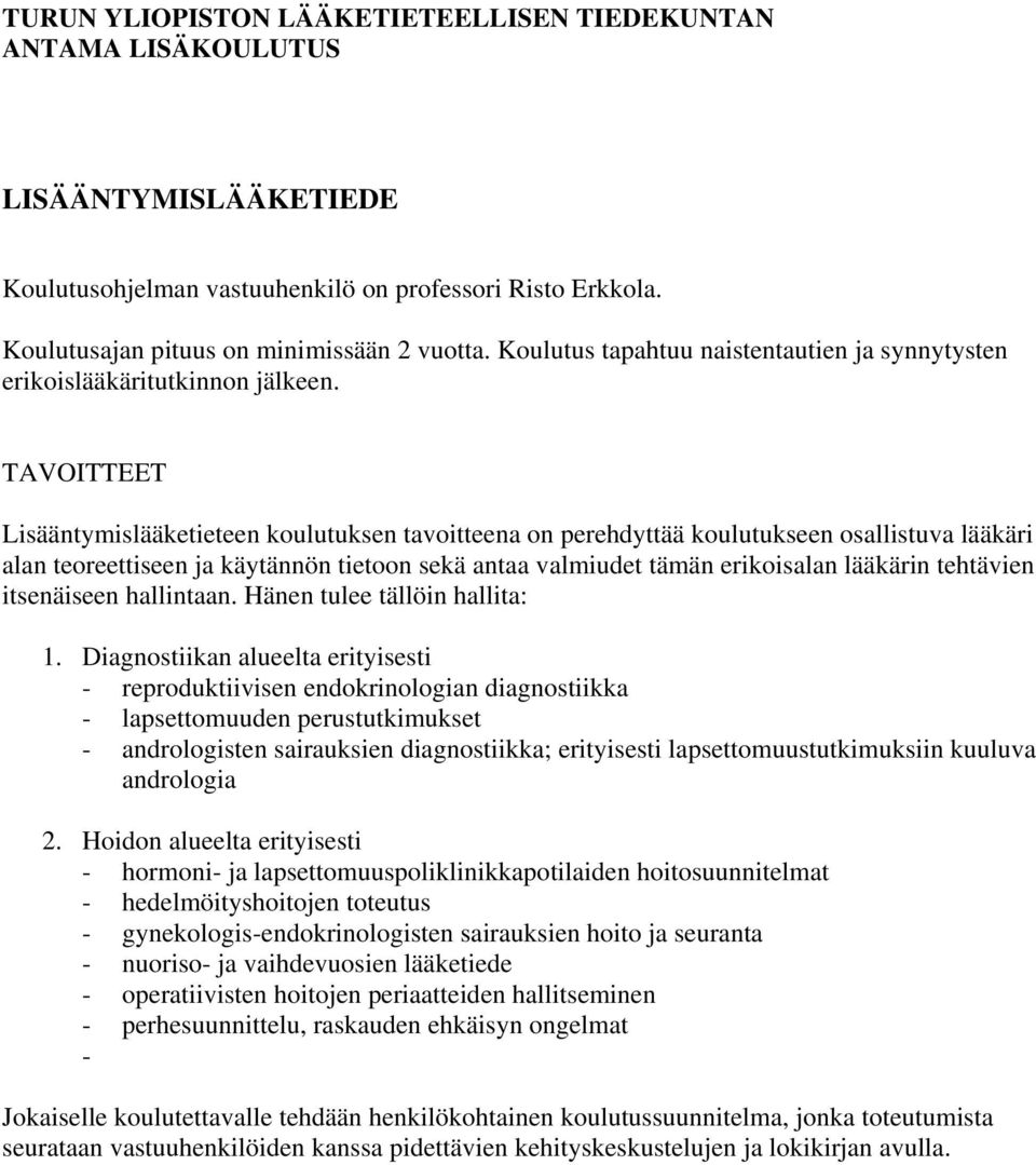 TAVOITTEET Lisääntymislääketieteen koulutuksen tavoitteena on perehdyttää koulutukseen osallistuva lääkäri alan teoreettiseen ja käytännön tietoon sekä antaa valmiudet tämän erikoisalan lääkärin