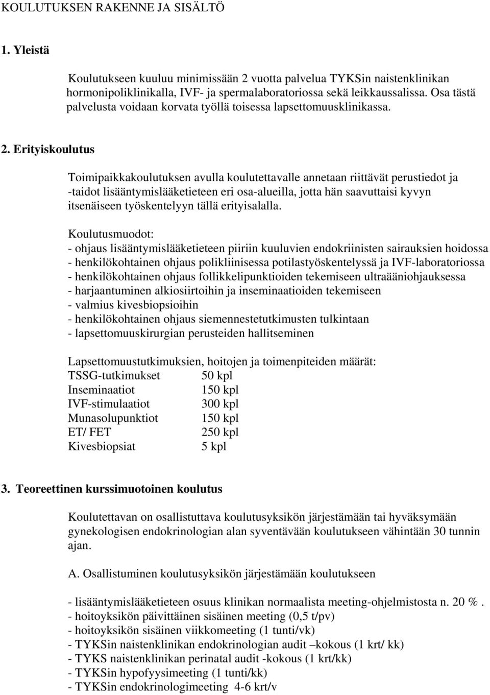 Erityiskoulutus Toimipaikkakoulutuksen avulla koulutettavalle annetaan riittävät perustiedot ja -taidot lisääntymislääketieteen eri osa-alueilla, jotta hän saavuttaisi kyvyn itsenäiseen työskentelyyn