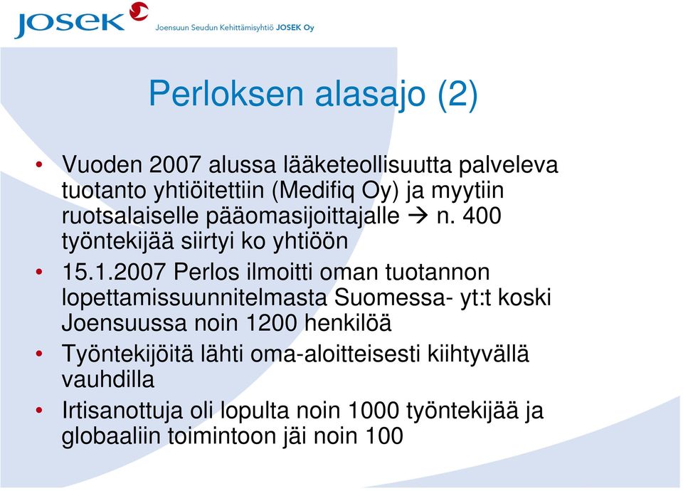 .1.2007 Perlos ilmoitti oman tuotannon lopettamissuunnitelmasta Suomessa- yt:t koski Joensuussa noin 1200