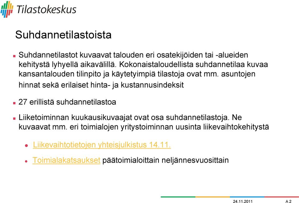 asuntojen hinnat sekä erilaiset hinta- ja kustannusindeksit 27 erillistä suhdannetilastoa Liiketoiminnan kuukausikuvaajat ovat osa