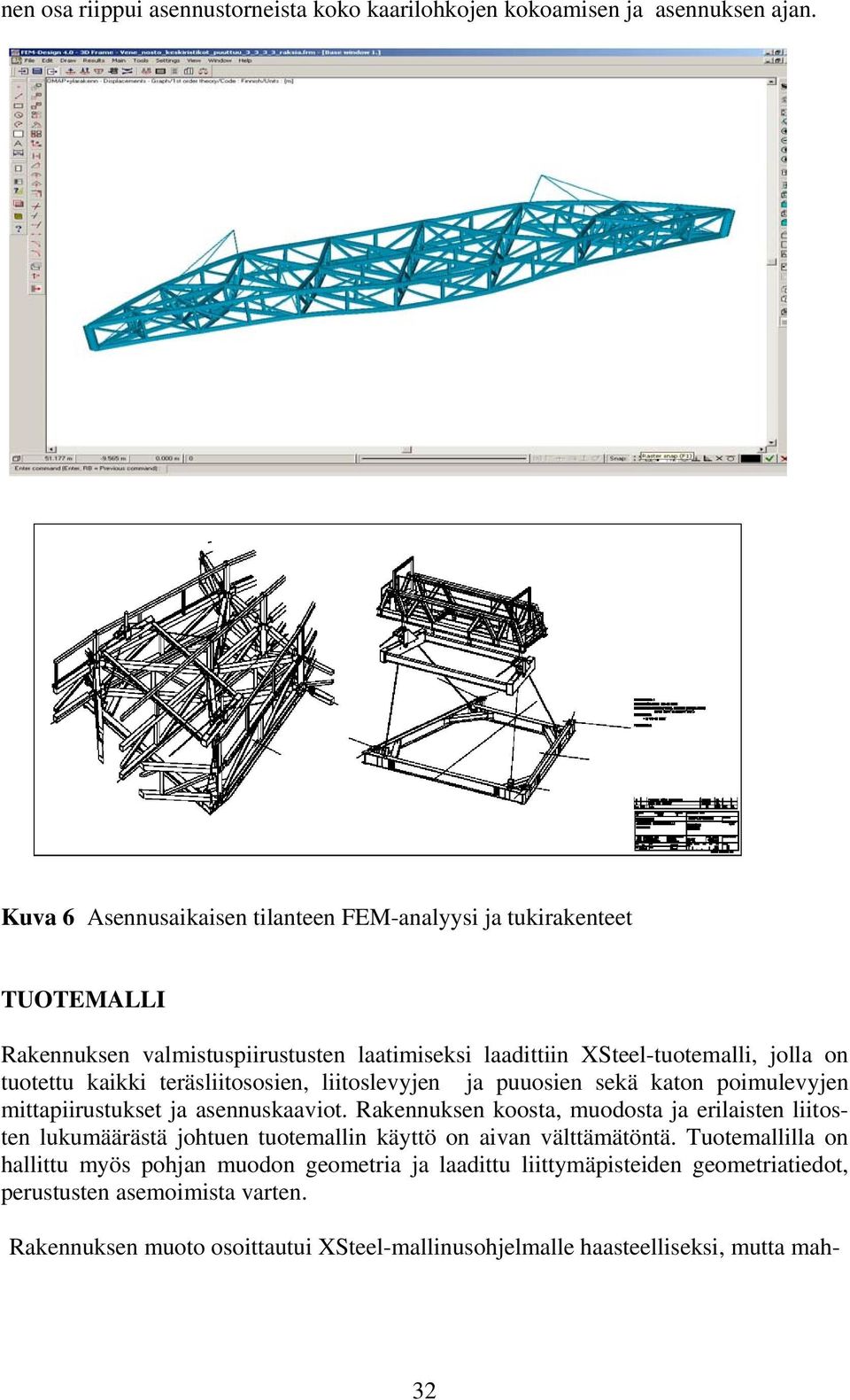 teräsliitososien, liitoslevyjen ja puuosien sekä katon poimulevyjen mittapiirustukset ja asennuskaaviot.