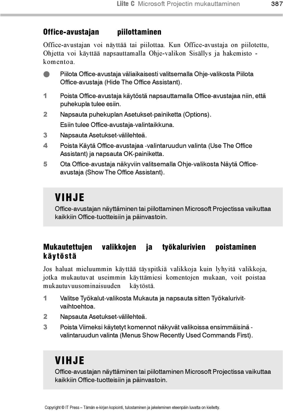 ! Piilota Office-avustaja väliaikaisesti valitsemalla Ohje-valikosta Piilota Office-avustaja (Hide The Office Assistant).