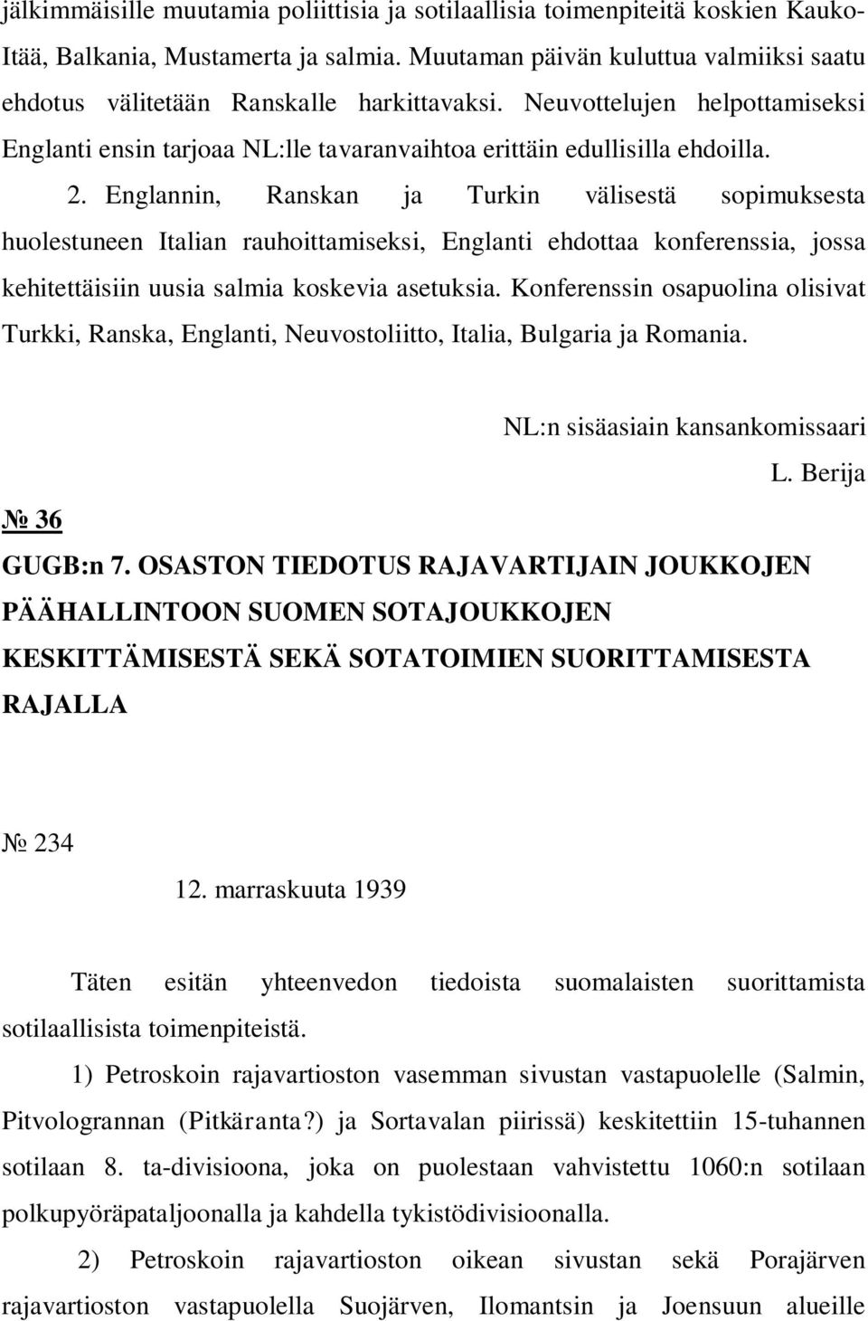 Englannin, Ranskan ja Turkin välisestä sopimuksesta huolestuneen Italian rauhoittamiseksi, Englanti ehdottaa konferenssia, jossa kehitettäisiin uusia salmia koskevia asetuksia.