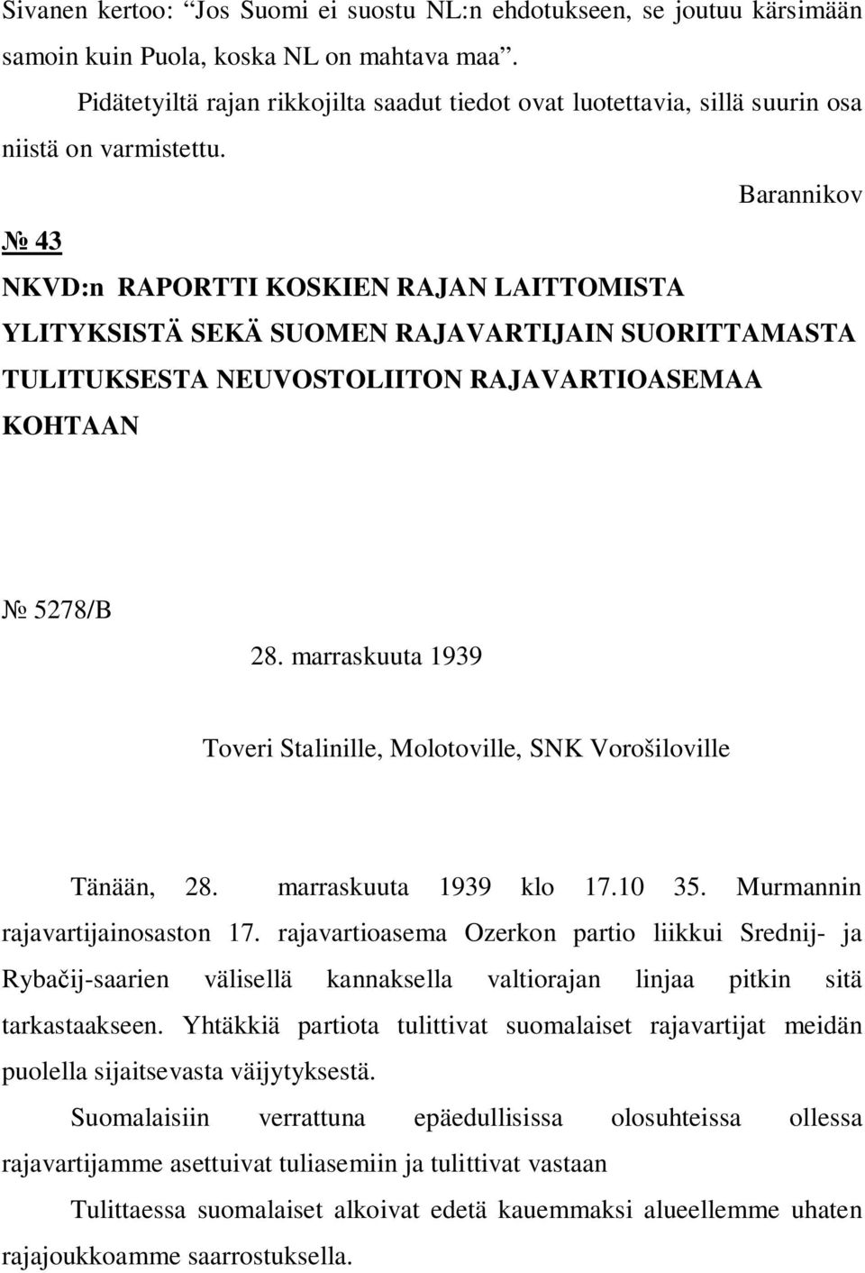 Barannikov 43 NKVD:n RAPORTTI KOSKIEN RAJAN LAITTOMISTA YLITYKSISTÄ SEKÄ SUOMEN RAJAVARTIJAIN SUORITTAMASTA TULITUKSESTA NEUVOSTOLIITON RAJAVARTIOASEMAA KOHTAAN 5278/B 28.