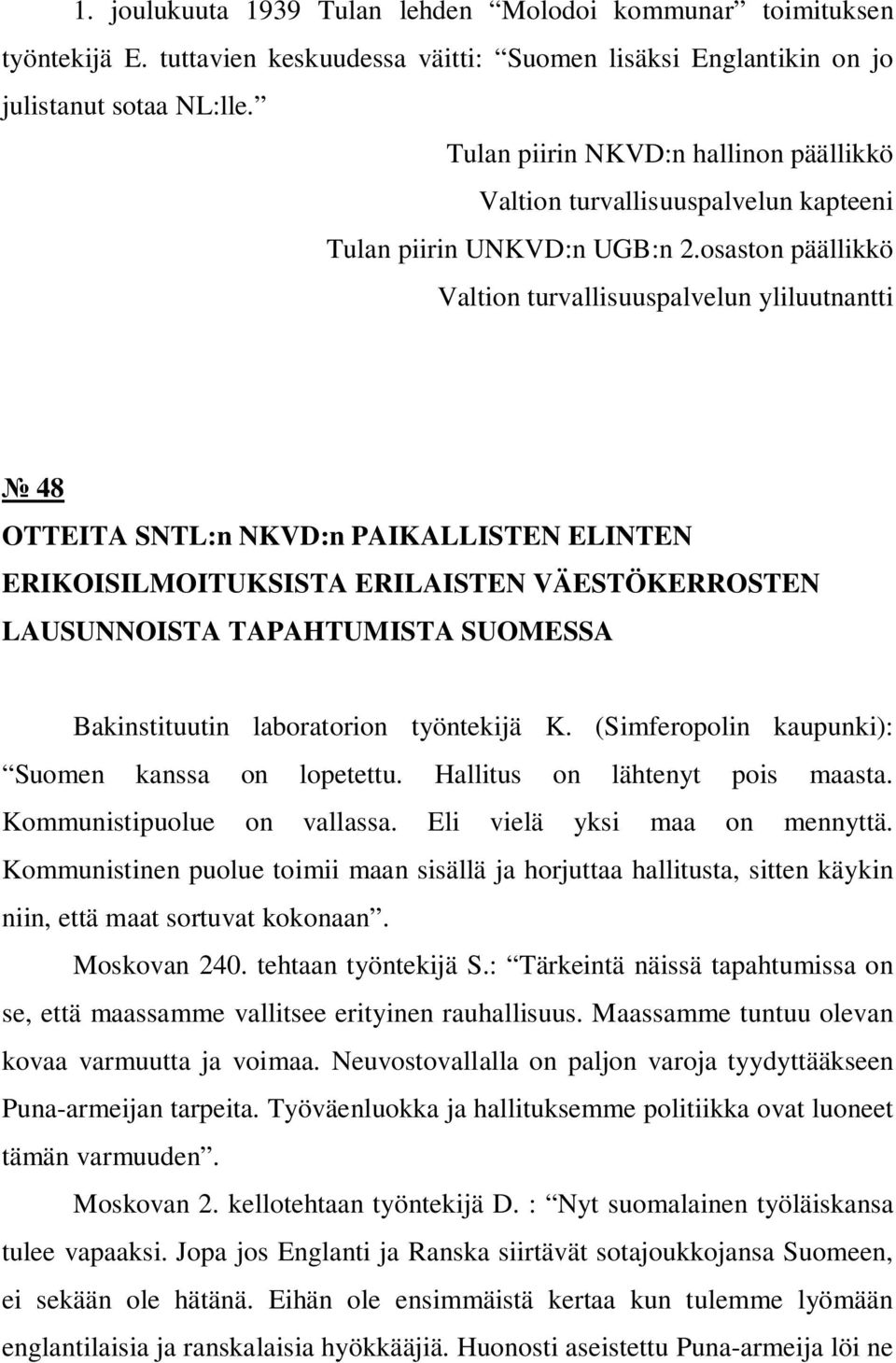 osaston päällikkö Valtion turvallisuuspalvelun yliluutnantti 48 OTTEITA SNTL:n NKVD:n PAIKALLISTEN ELINTEN ERIKOISILMOITUKSISTA ERILAISTEN VÄESTÖKERROSTEN LAUSUNNOISTA TAPAHTUMISTA SUOMESSA