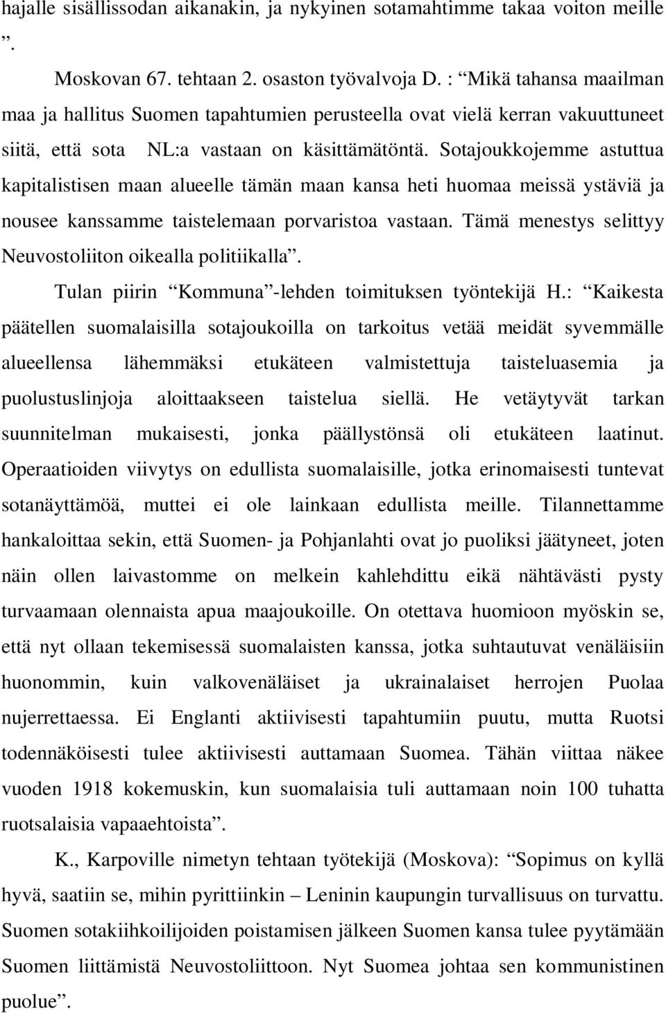 Sotajoukkojemme astuttua kapitalistisen maan alueelle tämän maan kansa heti huomaa meissä ystäviä ja nousee kanssamme taistelemaan porvaristoa vastaan.