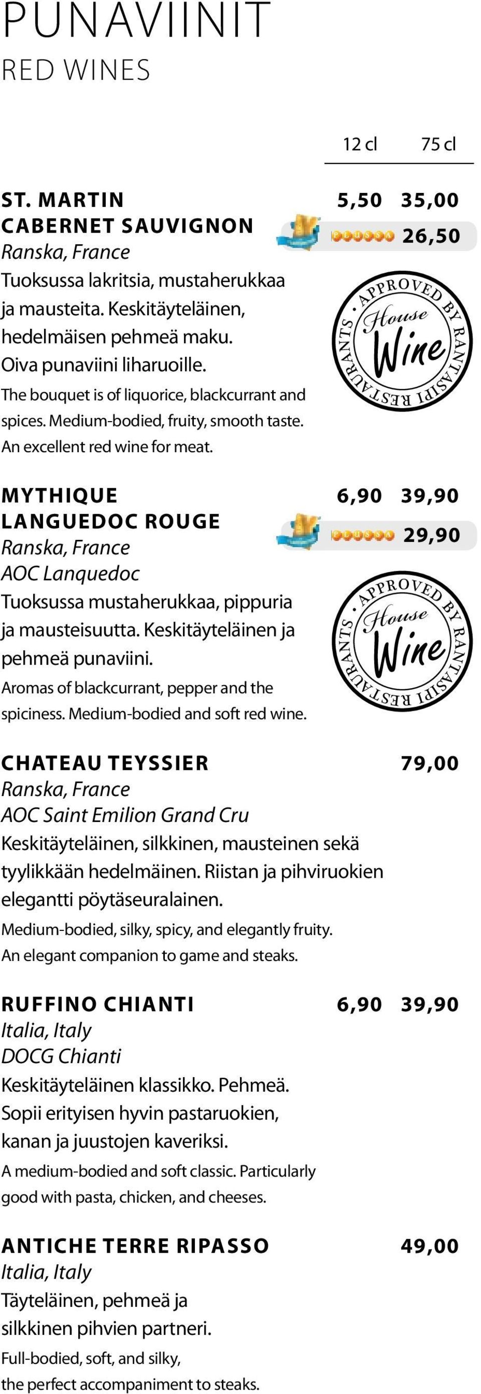 26,50 MYTHIQUE 6,90 39,90 LANGUEDOC ROUGE AOC Lanquedoc Tuoksussa mustaherukkaa, pippuria ja mausteisuutta. Keskitäyteläinen ja pehmeä punaviini.