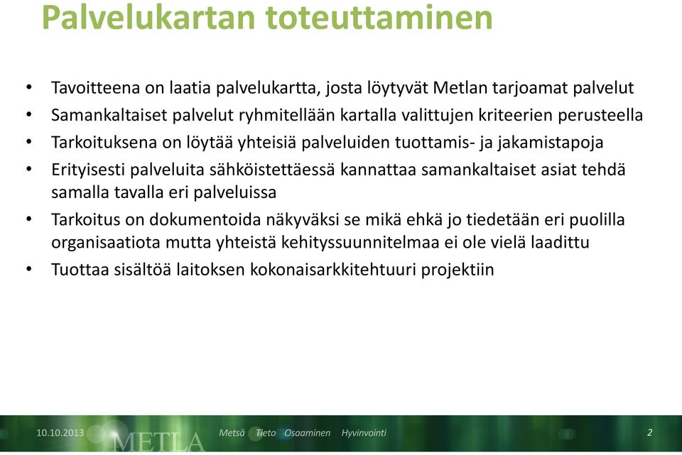 sähköistettäessä kannattaa samankaltaiset asiat tehdä samalla tavalla eri palveluissa Tarkoitus on dokumentoida näkyväksi se mikä ehkä jo