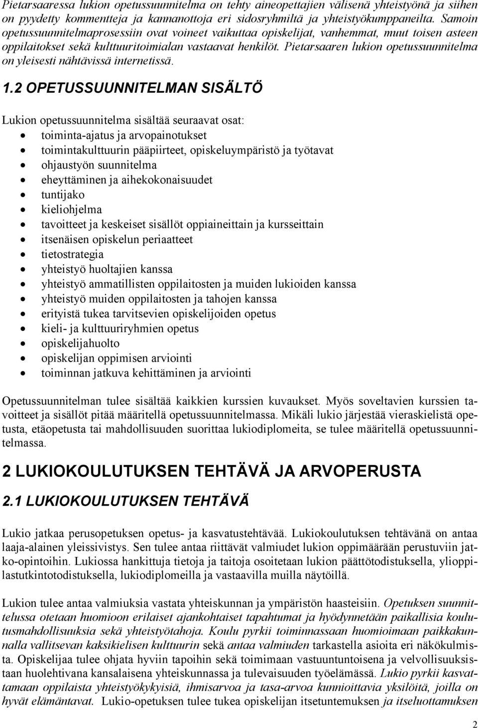 Pietarsaaren lukion opetussuunnitelma on yleisesti nähtävissä internetissä. 1.
