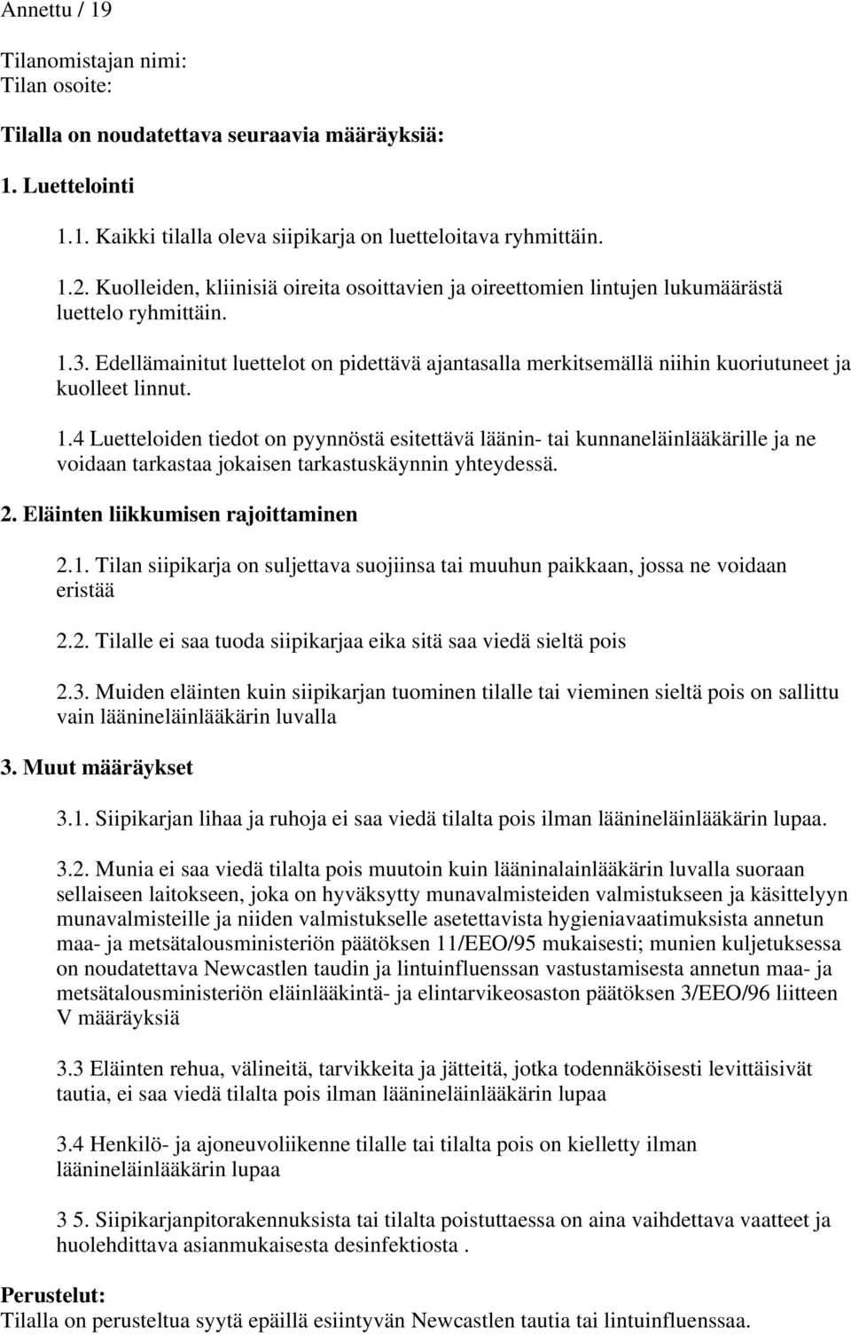 Edellämainitut luettelot on pidettävä ajantasalla merkitsemällä niihin kuoriutuneet ja kuolleet linnut. 1.