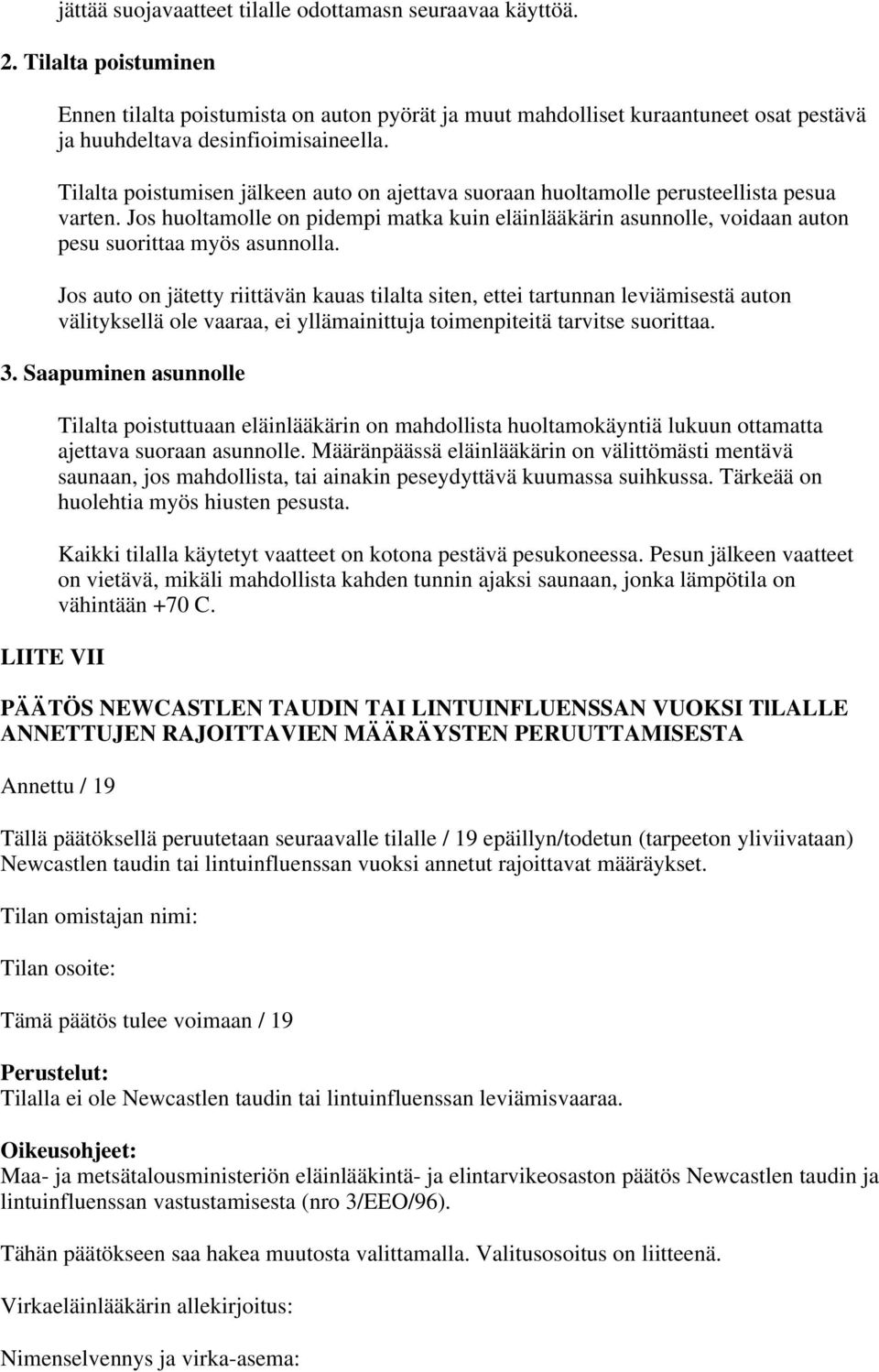 Tilalta poistumisen jälkeen auto on ajettava suoraan huoltamolle perusteellista pesua varten.