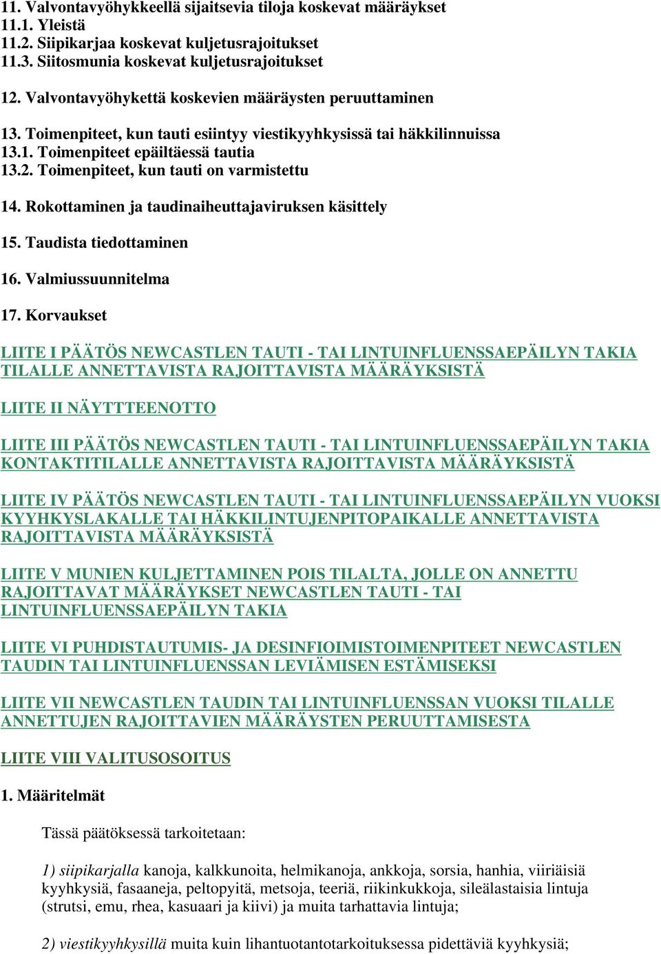 Toimenpiteet, kun tauti on varmistettu 14. Rokottaminen ja taudinaiheuttajaviruksen käsittely 15. Taudista tiedottaminen 16. Valmiussuunnitelma 17.