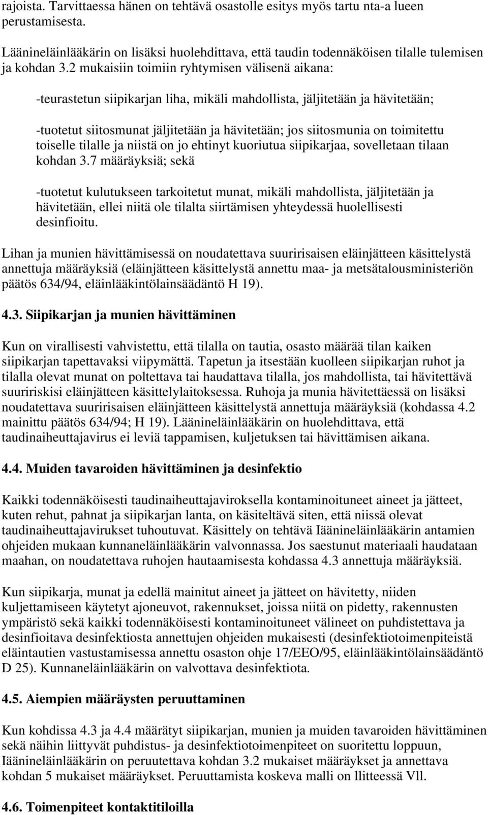 toimitettu toiselle tilalle ja niistä on jo ehtinyt kuoriutua siipikarjaa, sovelletaan tilaan kohdan 3.