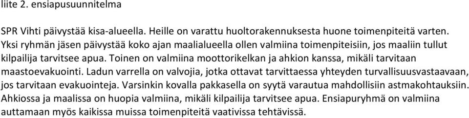 Toinen on valmiina moottorikelkan ja ahkion kanssa, mikäli tarvitaan maastoevakuointi.