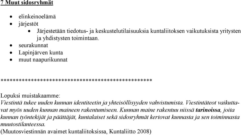 identiteetin ja yhteisöllisyyden vahvistumista. Viestintäteot vaikuttavat myös uuden kunnan maineen rakentumiseen.