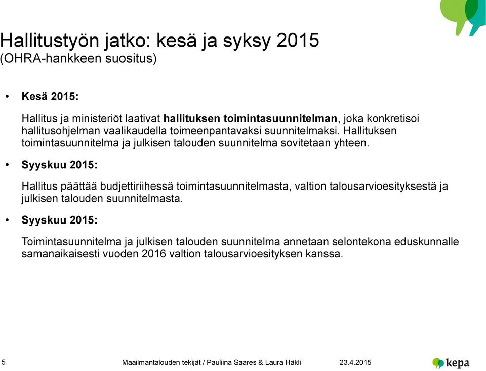 Hallituksen toimintasuunnitelma ja julkisen talouden suunnitelma sovitetaan yhteen.