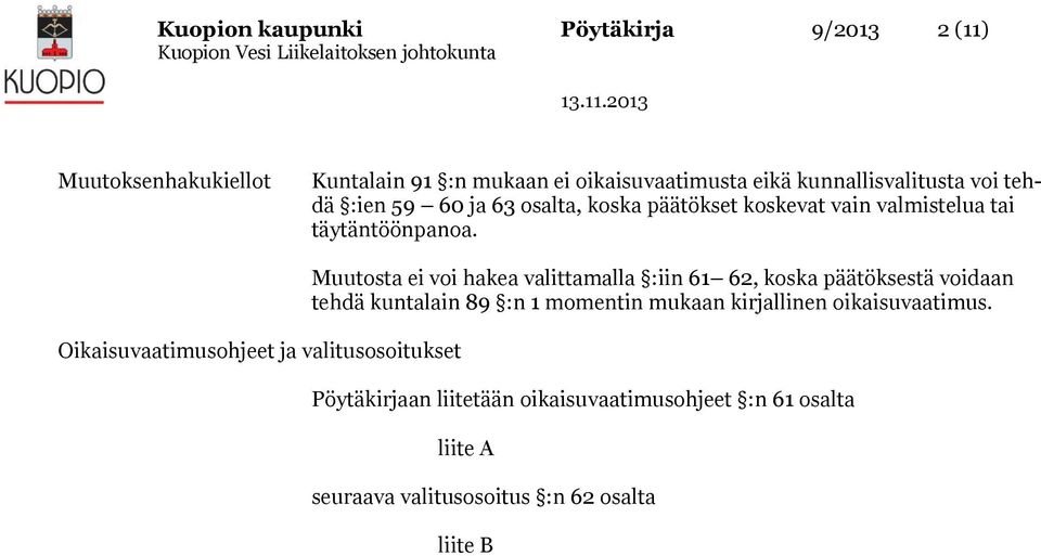 Oikaisuvaatimusohjeet ja valitusosoitukset Muutosta ei voi hakea valittamalla :iin 61 62, koska päätöksestä voidaan tehdä