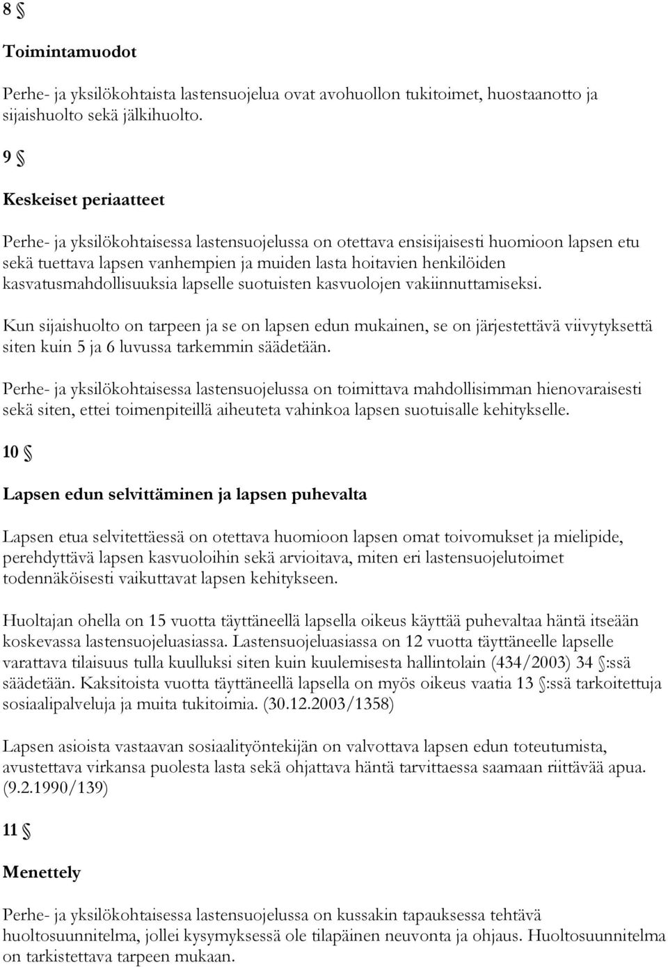 kasvatusmahdollisuuksia lapselle suotuisten kasvuolojen vakiinnuttamiseksi.