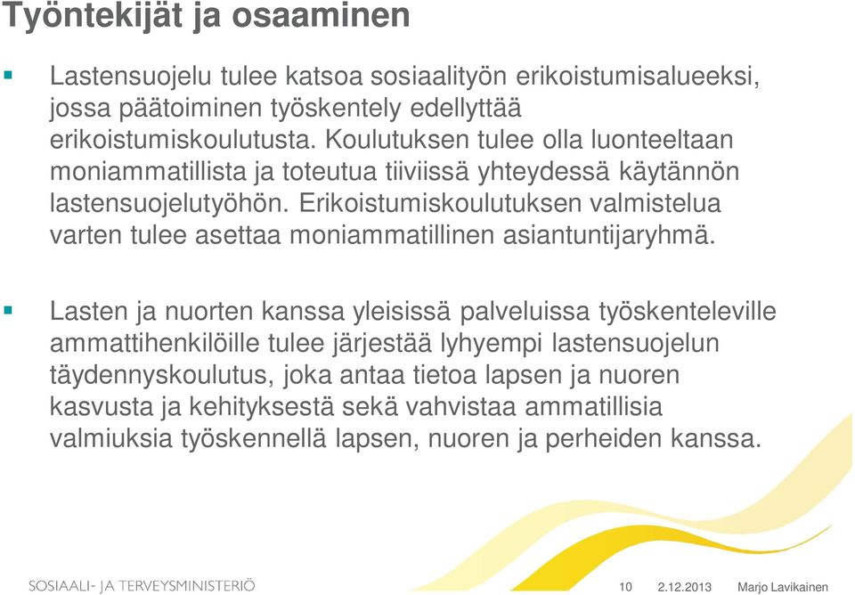 Erikoistumiskoulutuksen valmistelua varten tulee asettaa moniammatillinen asiantuntijaryhmä.