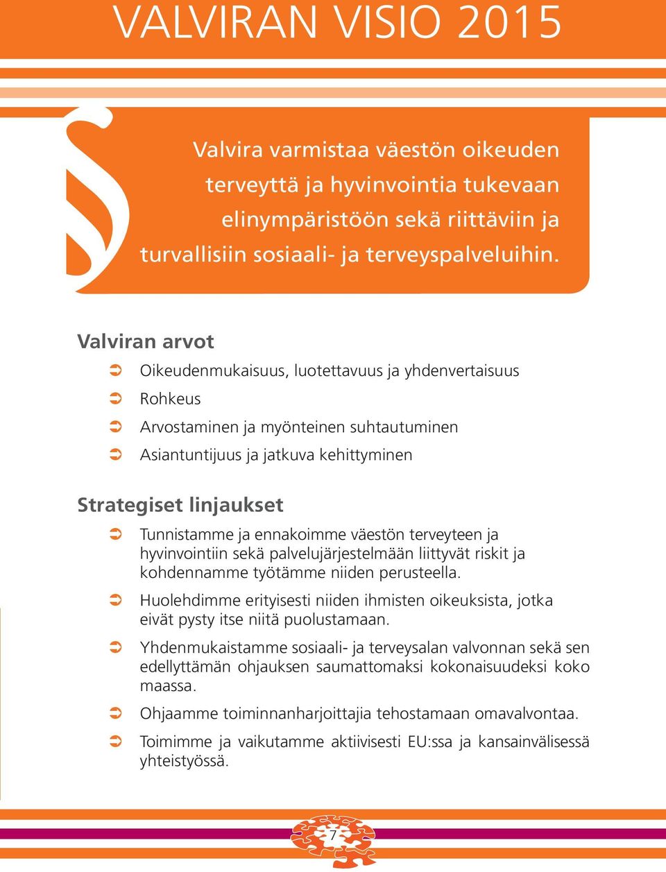 ennakoimme väestön terveyteen ja hyvinvointiin sekä palvelujärjestelmään liittyvät riskit ja kohdennamme työtämme niiden perusteella.