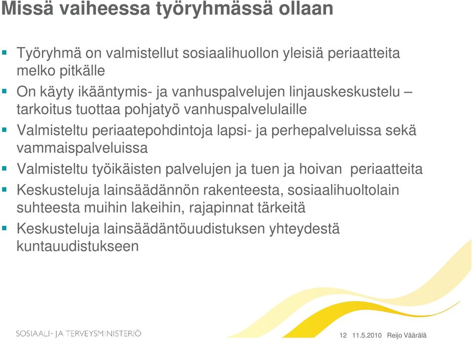 sekä vammaispalveluissa Valmisteltu työikäisten palvelujen ja tuen ja hoivan periaatteita Keskusteluja lainsäädännön rakenteesta,