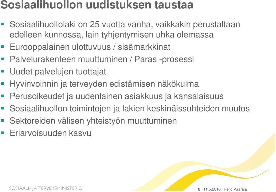 palvelujen tuottajat Hyvinvoinnin ja terveyden edistämisen näkökulma Perusoikeudet ja uudenlainen asiakkuus ja kansalaisuus