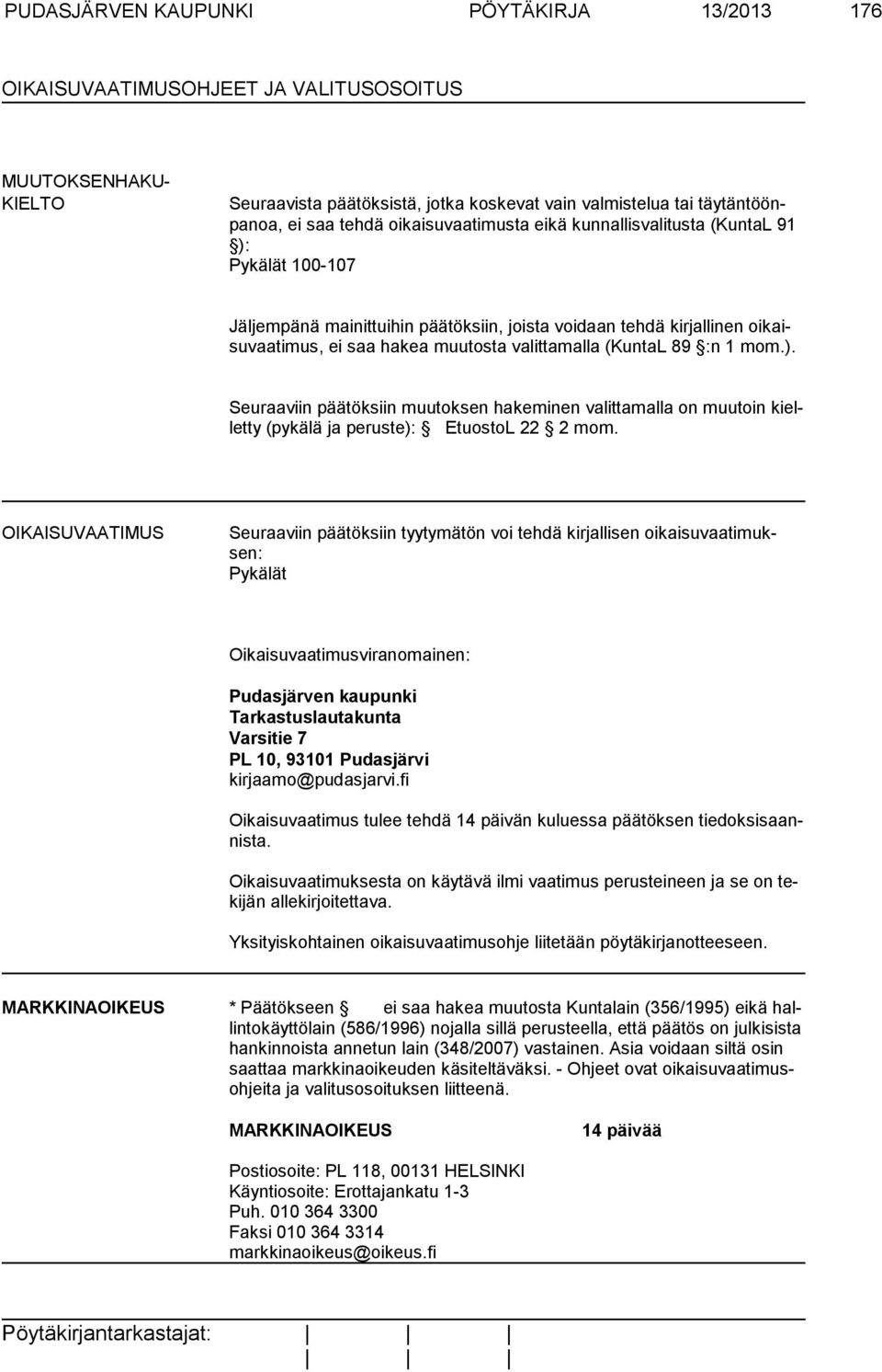 (KuntaL 89 :n 1 mom.). Seuraaviin päätöksiin muutoksen hakeminen valittamalla on muutoin kielletty (pykälä ja peruste): EtuostoL 22 2 mom.