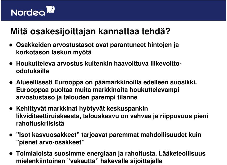 Eurooppa on päämarkkinoilla edelleen suosikki.