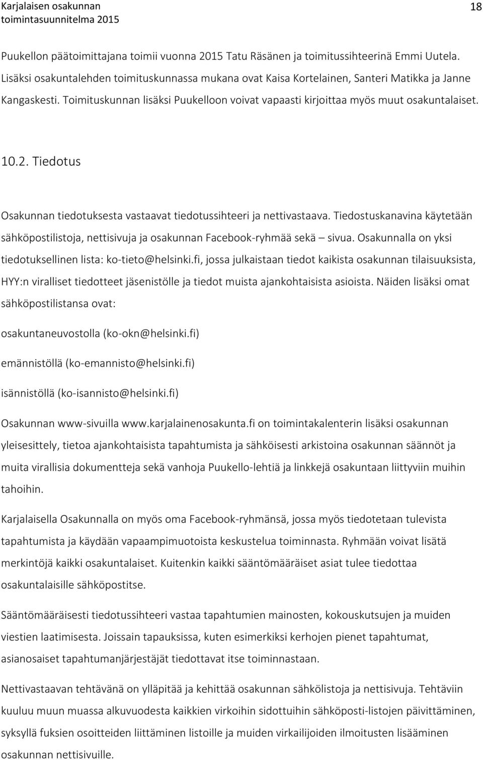 2. Tiedotus Osakunnan tiedotuksesta vastaavat tiedotussihteeri ja nettivastaava. Tiedostuskanavina käytetään sähköpostilistoja, nettisivuja ja osakunnan Facebook-ryhmää sekä sivua.