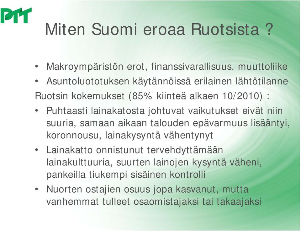 kiinteä alkaen 10/2010) : Puhtaasti lainakatosta johtuvat vaikutukset eivät niin suuria, samaan aikaan talouden epävarmuus lisääntyi,