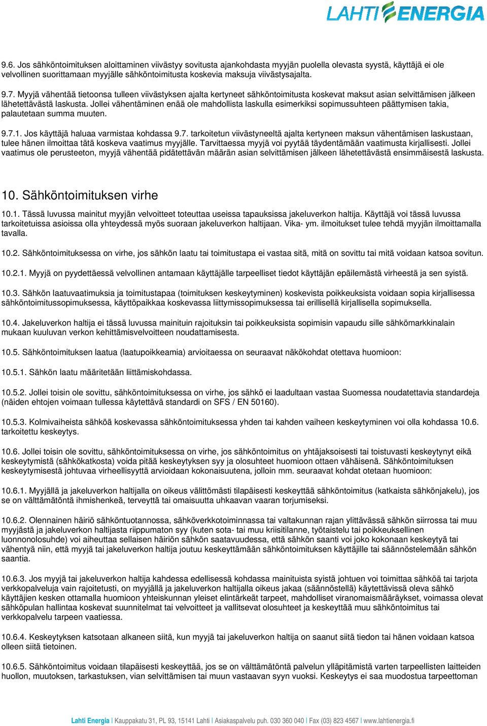 Jollei vähentäminen enää ole mahdollista laskulla esimerkiksi sopimussuhteen päättymisen takia, palautetaan summa muuten. 9.7.