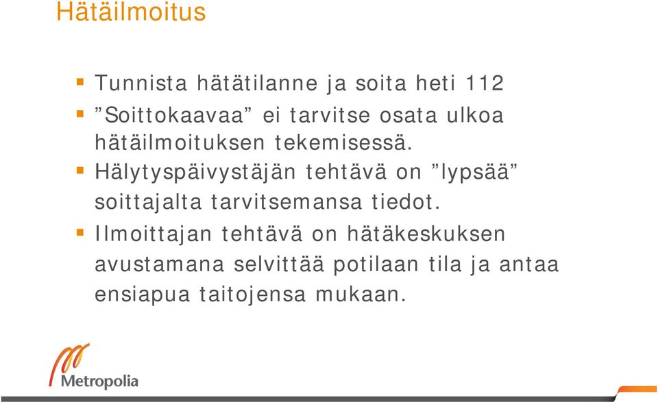 Hälytyspäivystäjän tehtävä on lypsää soittajalta tarvitsemansa tiedot.