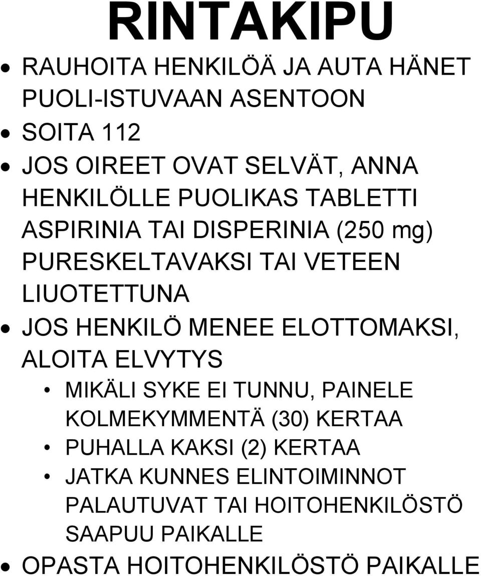 HENKILÖ MENEE ELOTTOMAKSI, ALOITA ELVYTYS MIKÄLI SYKE EI TUNNU, PAINELE KOLMEKYMMENTÄ (30) KERTAA PUHALLA