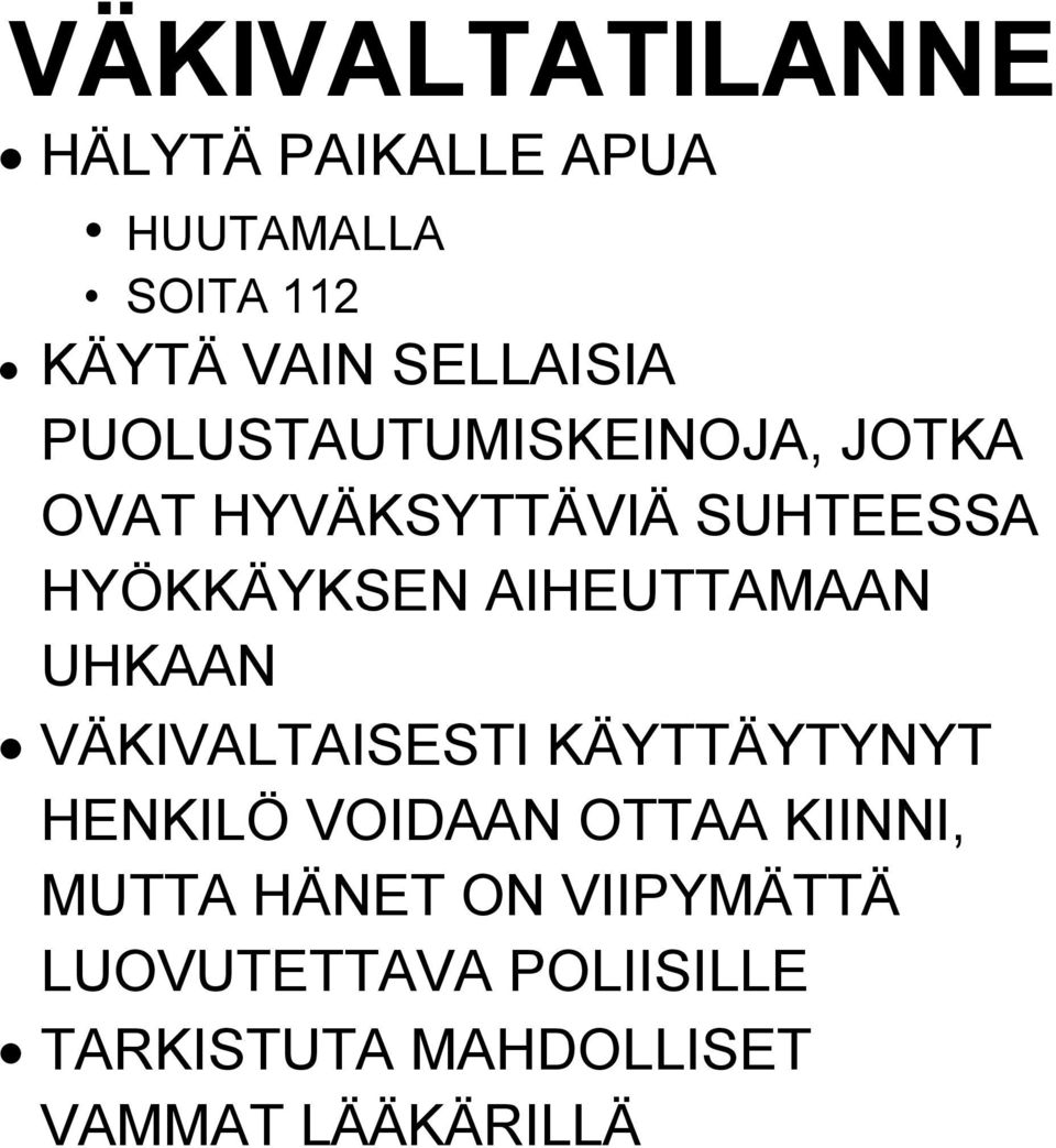 AIHEUTTAMAAN UHKAAN VÄKIVALTAISESTI KÄYTTÄYTYNYT HENKILÖ VOIDAAN OTTAA KIINNI,