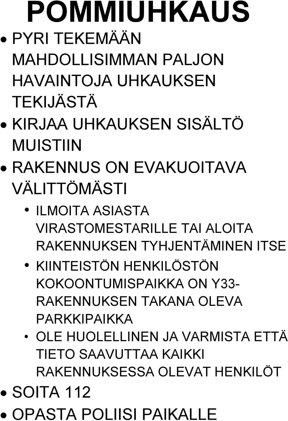 TYHJENTÄMINEN ITSE KIINTEISTÖN HENKILÖSTÖN KOKOONTUMISPAIKKA ON Y33- RAKENNUKSEN TAKANA OLEVA PARKKIPAIKKA