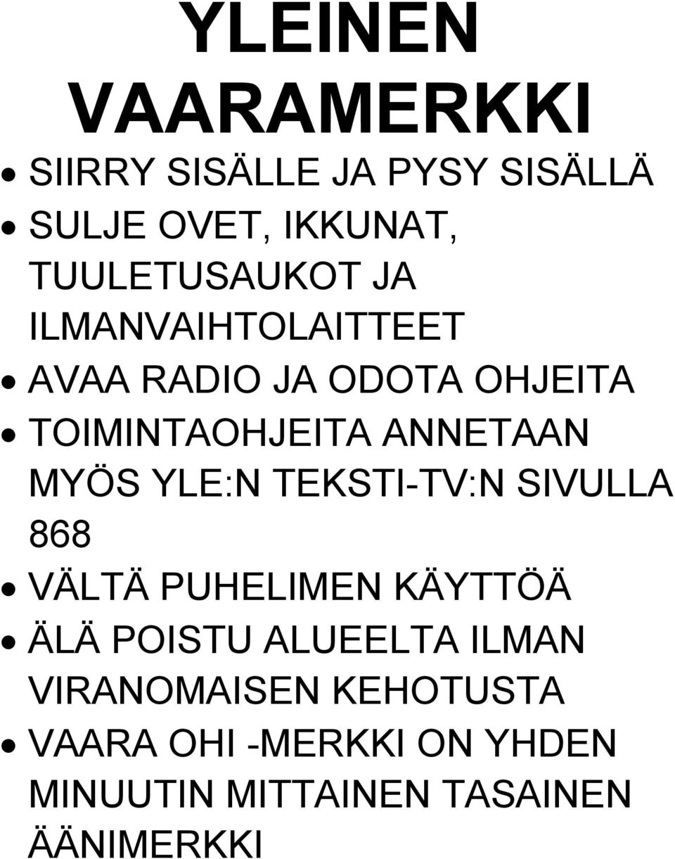 ANNETAAN MYÖS YLE:N TEKSTI-TV:N SIVULLA 868 VÄLTÄ PUHELIMEN KÄYTTÖÄ ÄLÄ POISTU