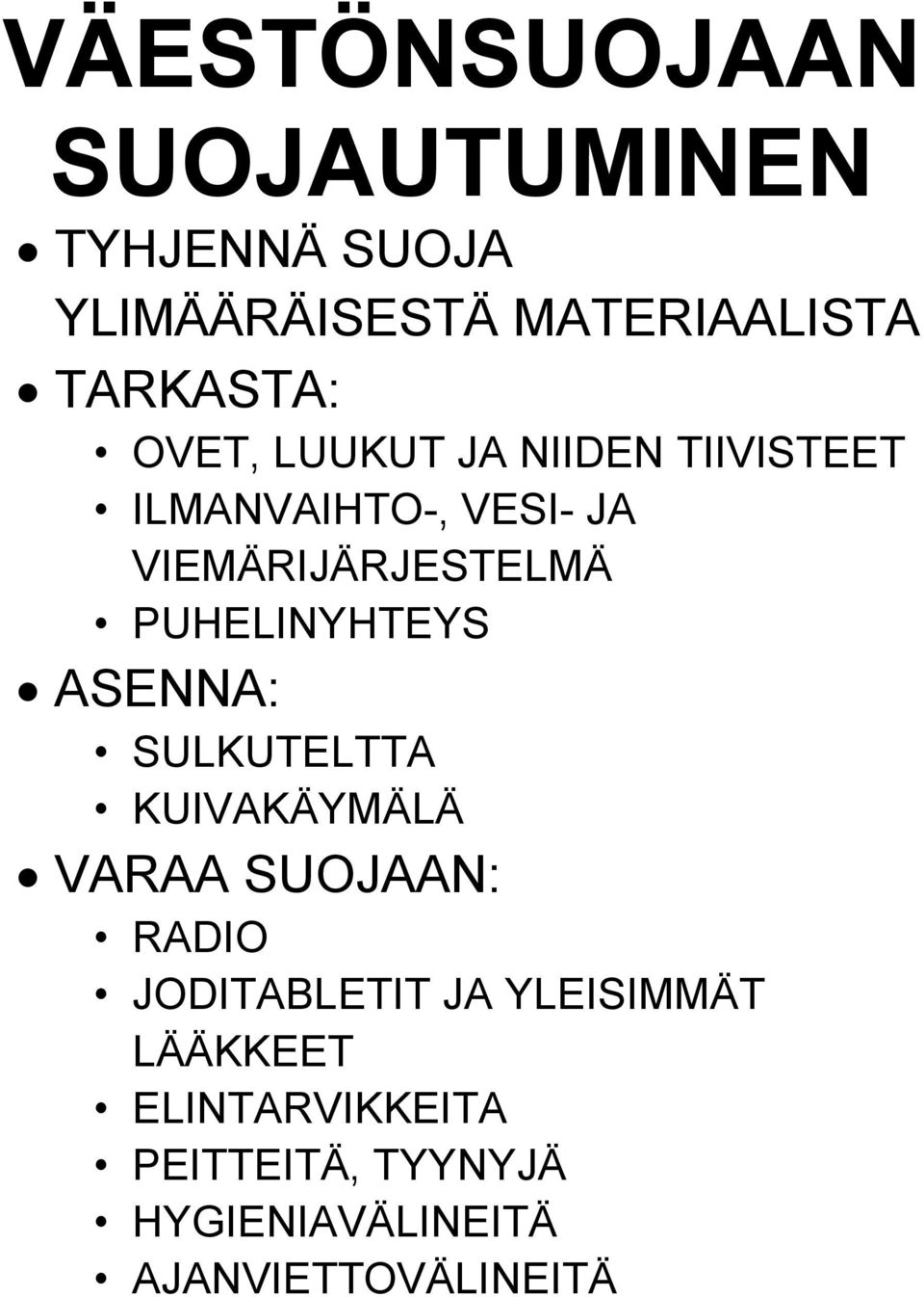 PUHELINYHTEYS ASENNA: SULKUTELTTA KUIVAKÄYMÄLÄ VARAA SUOJAAN: RADIO JODITABLETIT JA